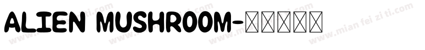 ALIEN MUSHROOM字体转换
